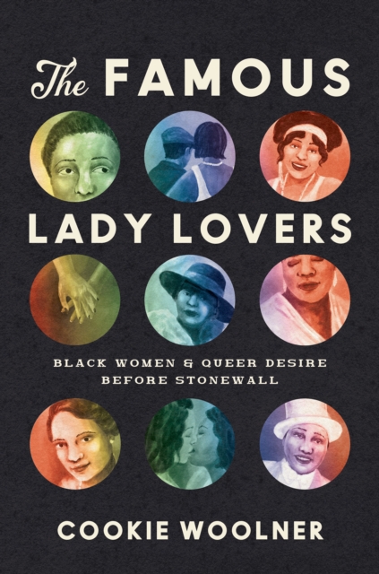 The Famous Lady Lovers : Black Women and Queer Desire before Stonewall, EPUB eBook