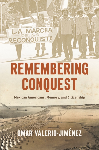 Remembering Conquest : Mexican Americans, Memory, and Citizenship, Hardback Book