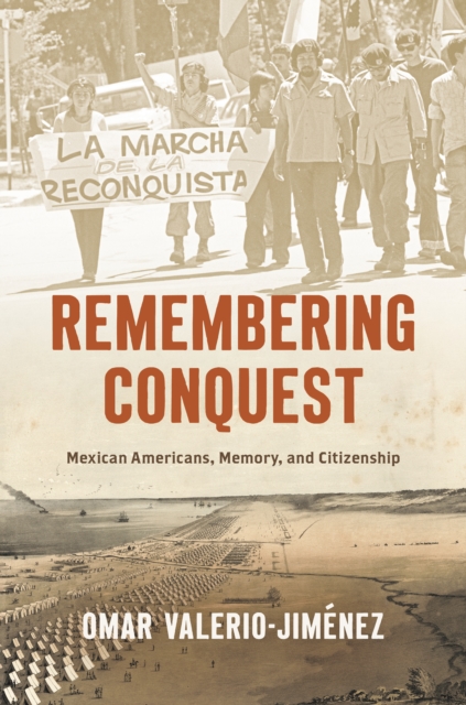 Remembering Conquest : Mexican Americans, Memory, and Citizenship, EPUB eBook