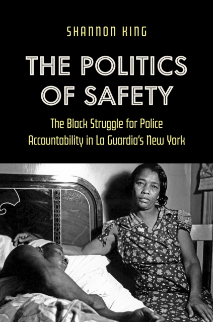 The Politics of Safety : The Black Struggle for Police Accountability in La Guardia's New York, EPUB eBook