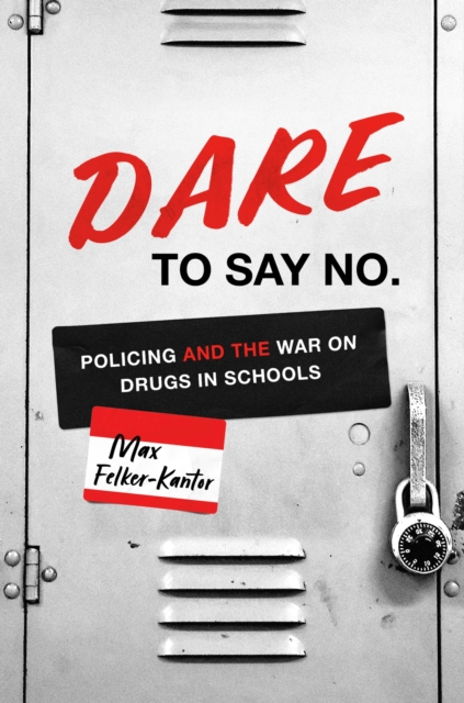 DARE to Say No : Policing and the War on Drugs in Schools, Hardback Book