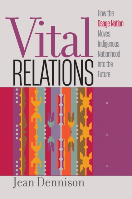 Vital Relations : How the Osage Nation Moves Indigenous Nationhood into the Future, Hardback Book
