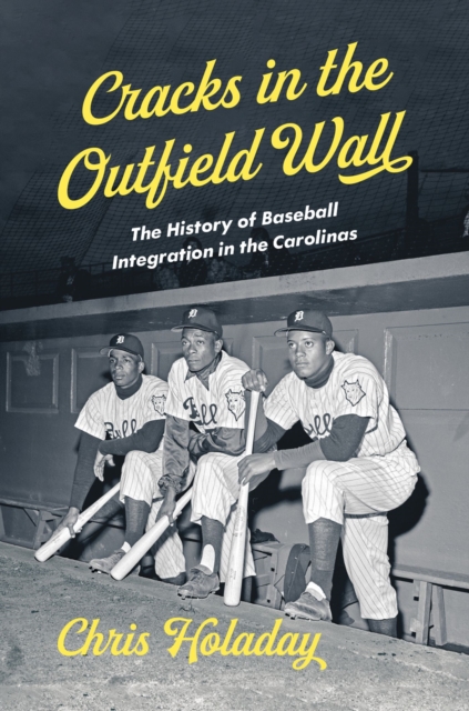 Cracks in the Outfield Wall : The History of Baseball Integration in the Carolinas, Hardback Book