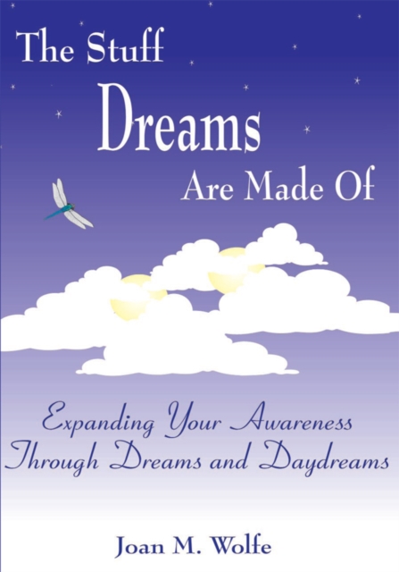 The Stuff Dreams Are Made Of : Expanding Your Awareness Through Dreams and Daydreams, EPUB eBook