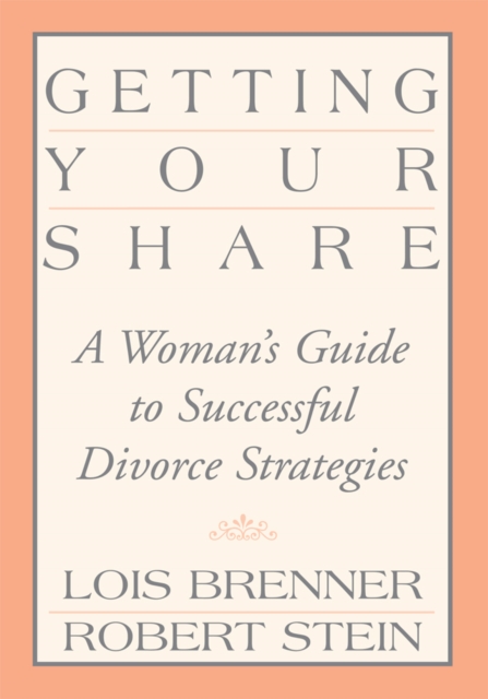 Getting Your Share : A Woman's Guide to Successful Divorce Strategies, EPUB eBook