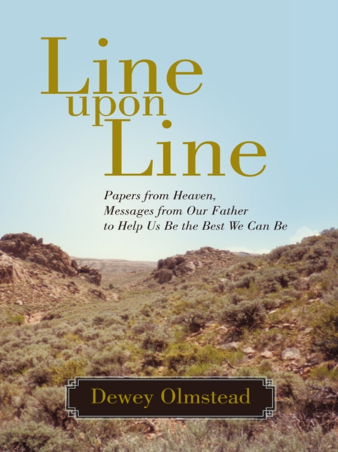 Line Upon Line : Papers from Heaven, Messages from Our Father to Help Us Be the Best We Can Be, EPUB eBook