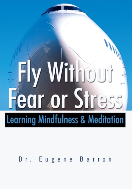 Fly Without Fear or Stress : Learning Mindfulness & Meditation, EPUB eBook