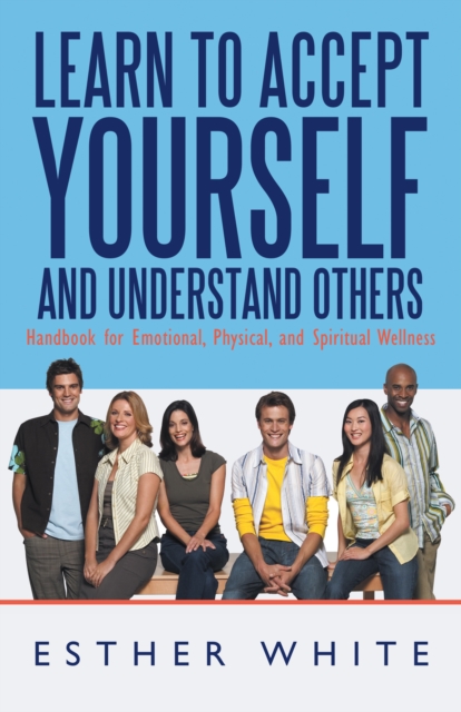 Learn to Accept Yourself and Understand Others : Handbook for Emotional, Physical, and Spiritual Wellness, EPUB eBook