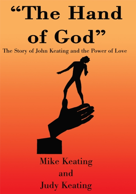 The Hand of God : The Story of John Keating and the Power of Love, EPUB eBook