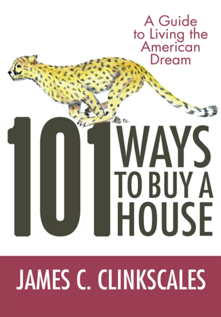 101 Ways to Buy a House : If Your Goal Is to Catch a Cheetah, You Don'T Practice by Jogging, EPUB eBook