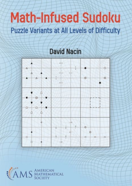 Math-Infused Sudoku : Puzzle Variants at All Levels of Difficulty, Paperback / softback Book