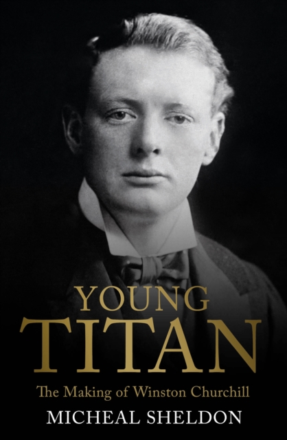 Young Titan: The Making of Winston Churchill, Hardback Book