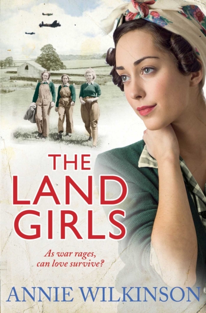 The Land Girls : As war rages, can love survive? A heart-warming family saga about the women of war, EPUB eBook