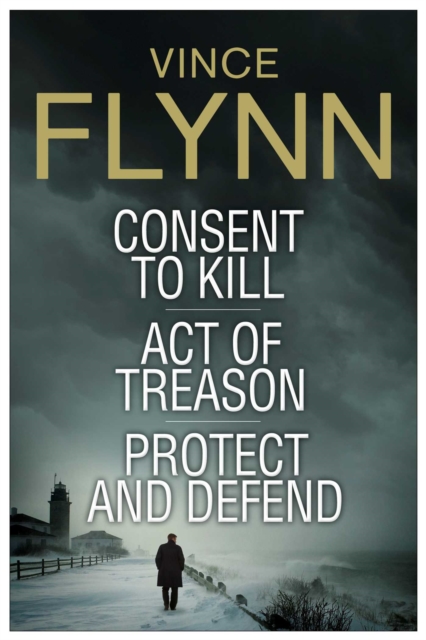 Vince Flynn Collectors' Edition #3 : Consent to Kill, Act of Treason, and Protect and Defend, EPUB eBook