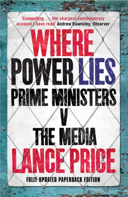 Where Power Lies : Prime Ministers v the Media, EPUB eBook