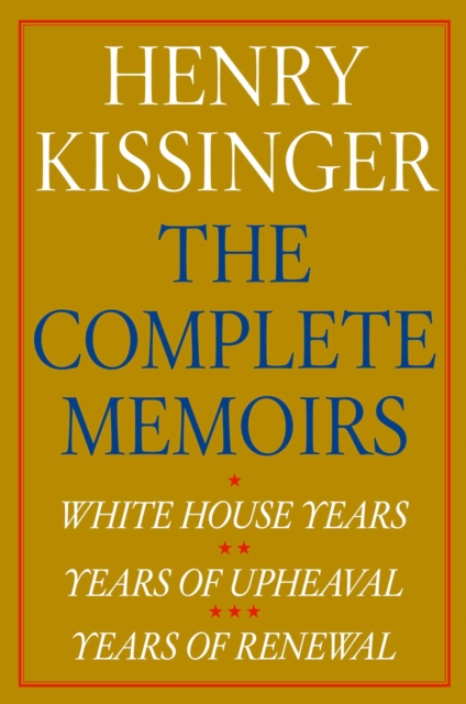 Henry Kissinger The Complete Memoirs eBook Boxed Set : White House Years; Years of Upheaval; Years of Renewal, EPUB eBook