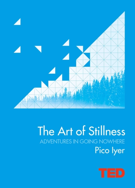 The Art of Stillness : Adventures in Going Nowhere, EPUB eBook