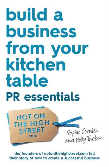 Build a Business From Your Kitchen Table: PR Essentials, EPUB eBook