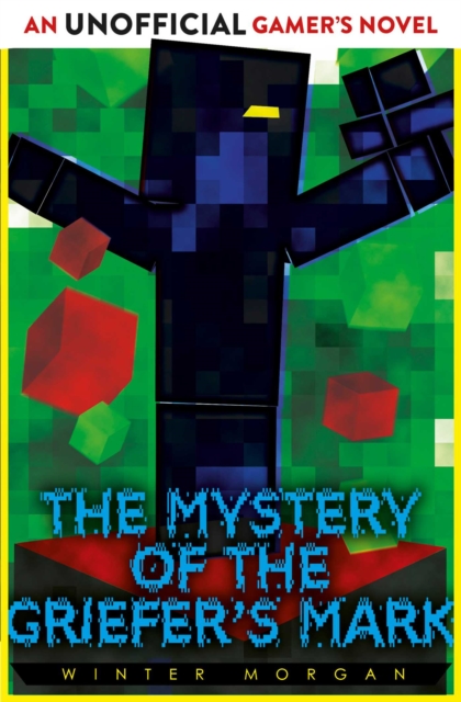 The Mystery of the Griefer's Mark : An Unofficial Gamer's Novel, EPUB eBook