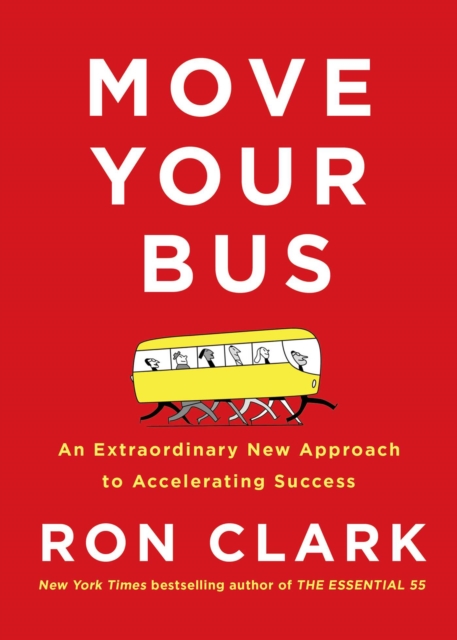 Move Your Bus : An Extraordinary New Approach to Accelerating Success, Hardback Book