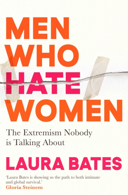 Men Who Hate Women : From incels to pickup artists, the truth about extreme misogyny and how it affects us all, EPUB eBook