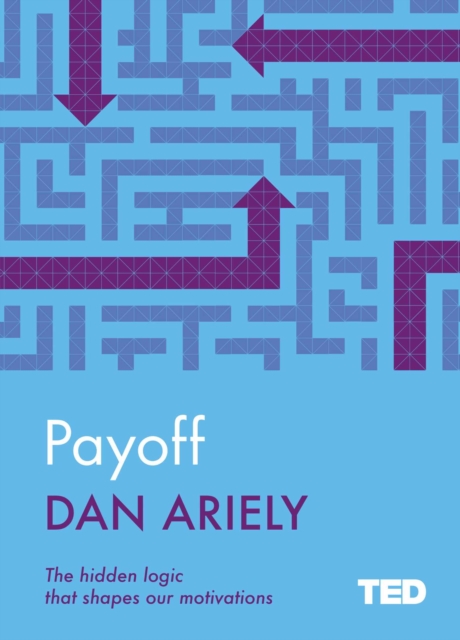 Payoff : The Hidden Logic That Shapes Our Motivations, EPUB eBook