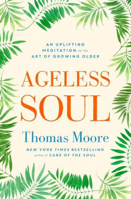 Ageless Soul : An uplifting meditation on the art of growing older, EPUB eBook