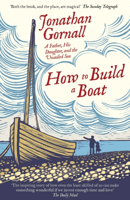 How To Build A Boat : A Father, his Daughter, and the Unsailed Sea, Paperback / softback Book