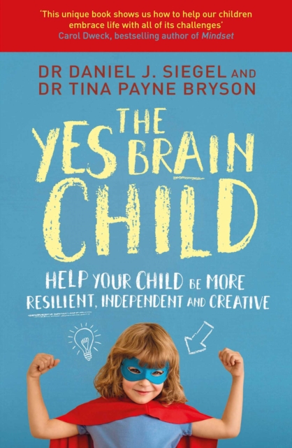 The Yes Brain Child : Help Your Child be More Resilient, Independent and Creative, EPUB eBook