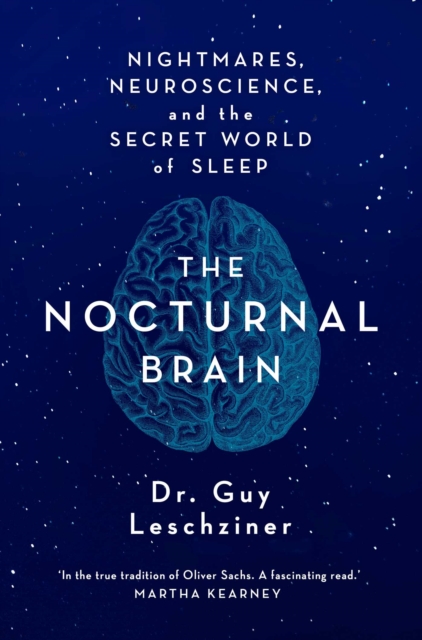 The Nocturnal Brain : Nightmares, Neuroscience and the Secret World of Sleep, Hardback Book