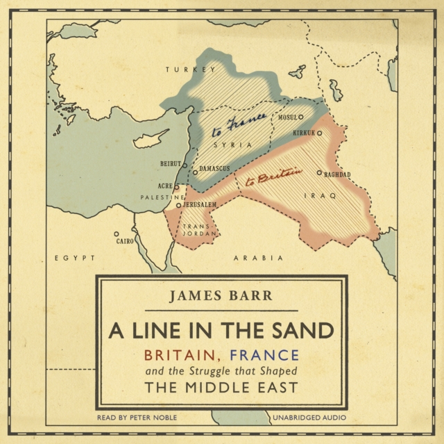 A Line in the Sand : Britain, France and the struggle that shaped the Middle East, eAudiobook MP3 eaudioBook