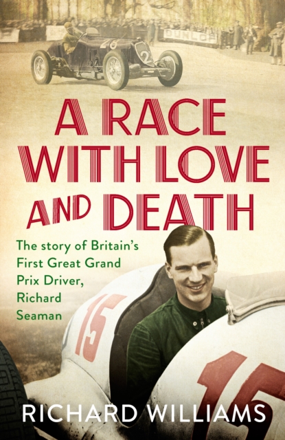 A Race with Love and Death : The Story of Richard Seaman, Hardback Book