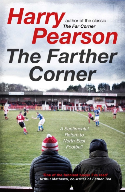 The Farther Corner : A Sentimental Return to North-East Football, EPUB eBook