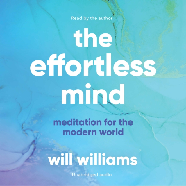 The Effortless Mind : Meditation for the Modern World, eAudiobook MP3 eaudioBook