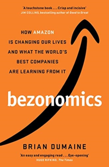 Bezonomics : How Amazon Is Changing Our Lives, and What the World's Best Companies Are Learning from It, Paperback / softback Book