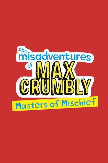 Misadventures of Max Crumbly 3 : Masters of Mischief, Hardback Book