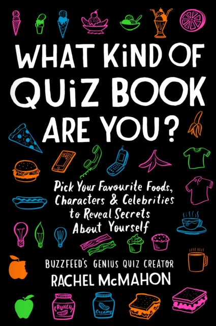 What Kind of Quiz Book Are You? : Pick your Favourite Foods, Characters and Celebrities to Reveal Secrets About Yourself, Paperback / softback Book