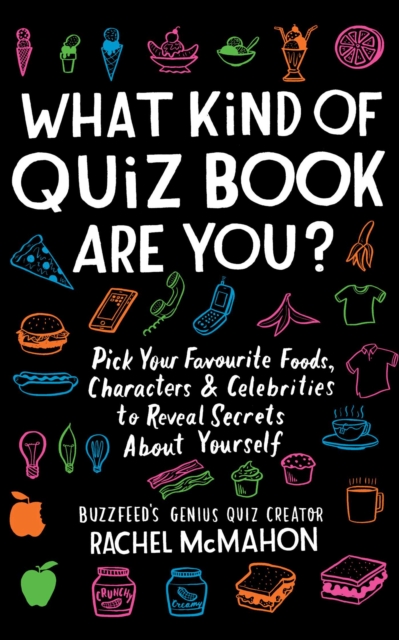 What Kind of Quiz Book Are You? : Pick your Favourite Foods, Characters and Celebrities to Reveal Secrets About Yourself, EPUB eBook