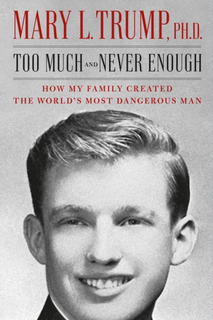 Too Much and Never Enough : How My Family Created the World's Most Dangerous Man, Hardback Book