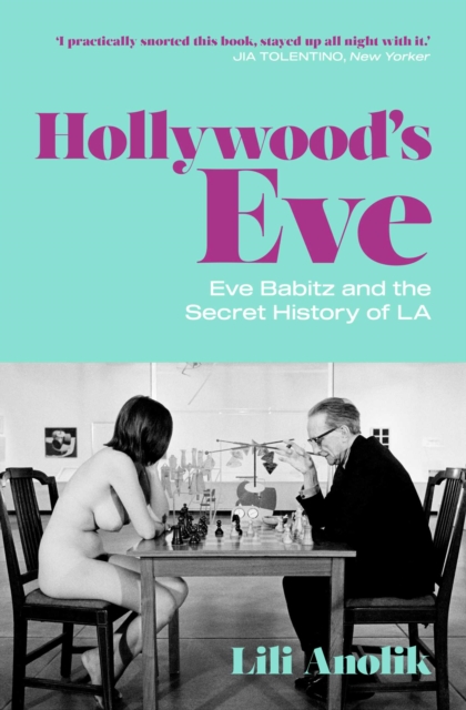 Hollywood's Eve : Eve Babitz and the Secret History of L.A., EPUB eBook