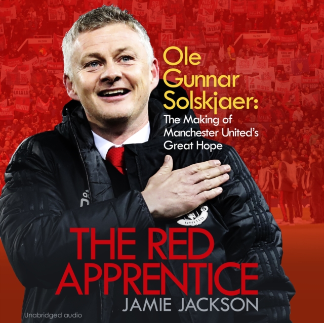 The Red Apprentice : Ole Gunnar Solskjaer: The Making of Manchester United's Great Hope, eAudiobook MP3 eaudioBook