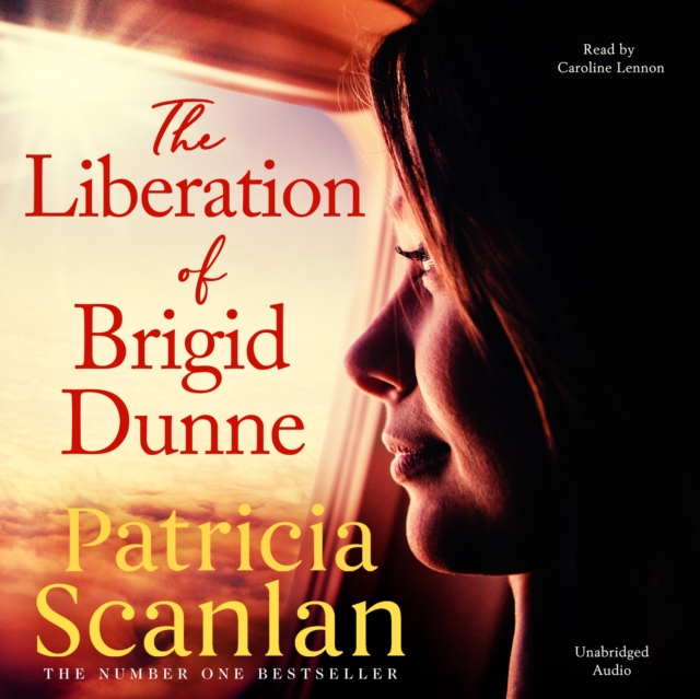 The Liberation of Brigid Dunne : Warmth, wisdom and love on every page - if you treasured Maeve Binchy, read Patricia Scanlan, eAudiobook MP3 eaudioBook