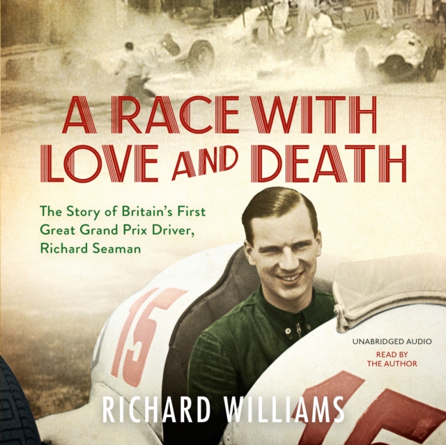 A Race with Love and Death : The Story of Richard Seaman, eAudiobook MP3 eaudioBook