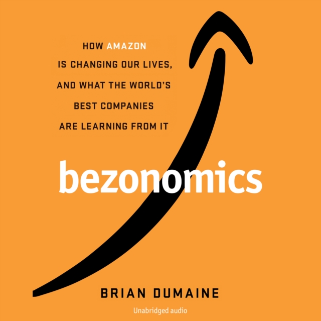 Bezonomics : How Amazon Is Changing Our Lives, and What the World's Best Companies Are Learning from It, eAudiobook MP3 eaudioBook