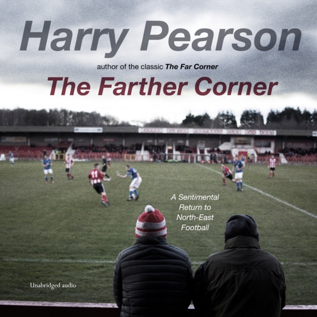 The Farther Corner : A Sentimental Return to North-East Football, eAudiobook MP3 eaudioBook