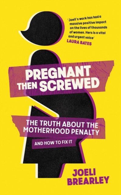 Pregnant Then Screwed : The Truth About the Motherhood Penalty and How to Fix It, Hardback Book