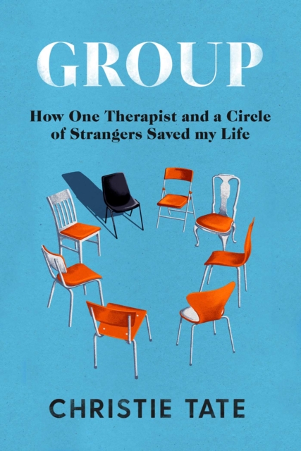 Group : How One Therapist and a Circle of Strangers Saved My Life, Hardback Book