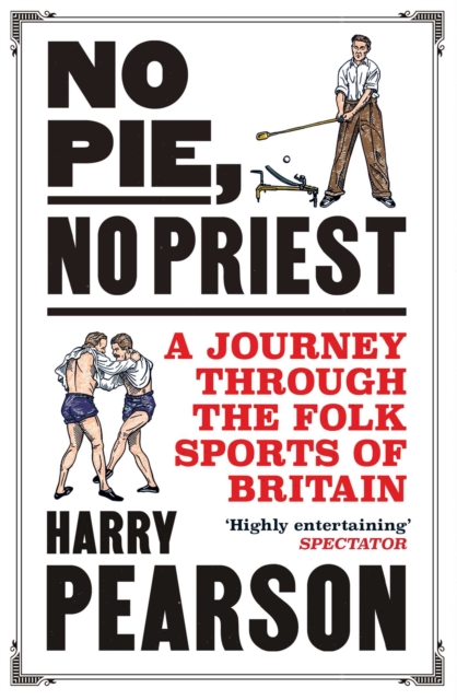No Pie, No Priest : A Journey through the Folk Sports of Britain, EPUB eBook