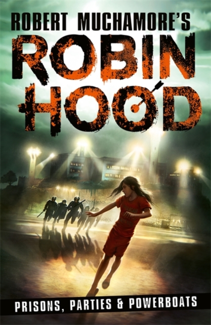 Robin Hood 7: Prisons, Parties & Powerboats (Robert Muchamore's Robin Hood), Paperback / softback Book