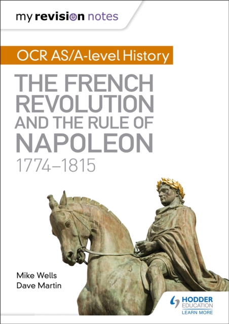 My Revision Notes: OCR AS/A-level History: The French Revolution and the rule of Napoleon 1774-1815, Paperback / softback Book